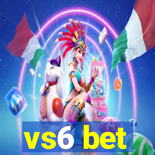 vs6 bet